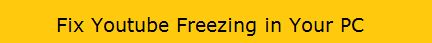 YOUTUBE FREEZING FIX
